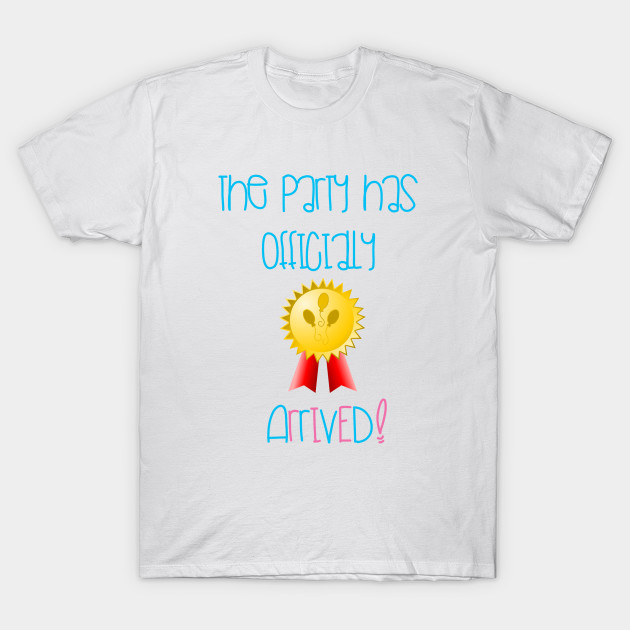 The Party has officially ARRIVED T-Shirt-TOZ